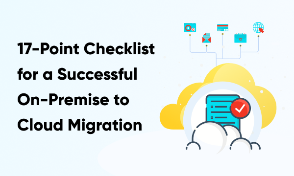 17-Point Checklist for a Successful On-Premises to Cloud Migration