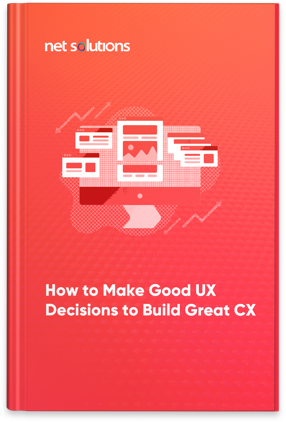 How to Make Good UX Decisions to Build Great CX